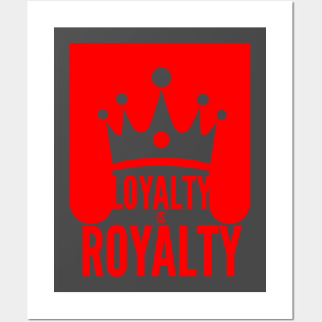 LOYALTY IS ROYALTY Wall Art by Cplus928